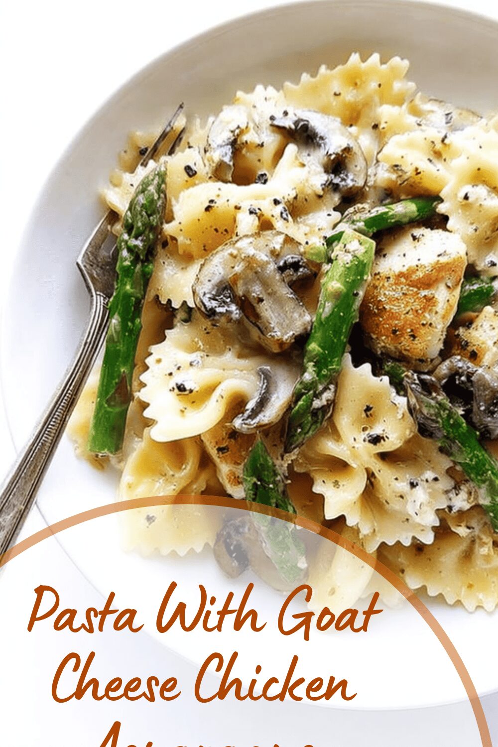 Pasta With Goat Cheese Chicken Asparagus Mushrooms