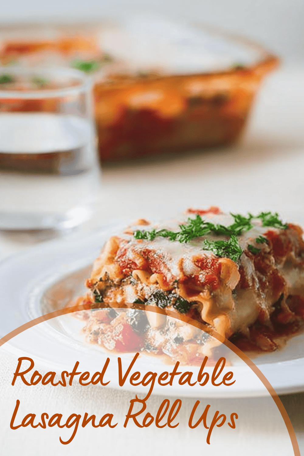 Roasted Vegetable Lasagna Roll Ups