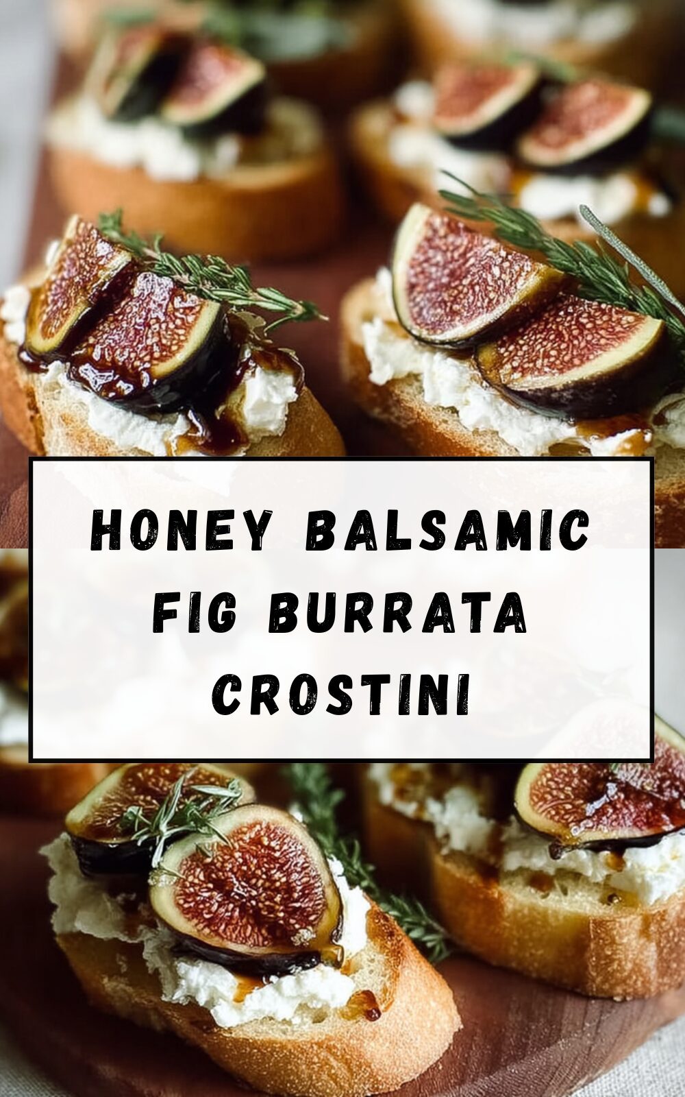 Honey Balsamic Fig Burrata Crostini